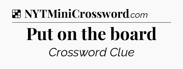 Solution: Put on the board - NYT Crossword