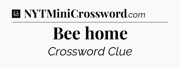 Bee home - LA Times Crossword