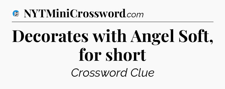 Decorates with Angel Soft, for short Crossword Clue