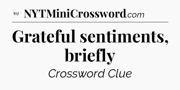 Grateful sentiments, briefly - WSJ Crossword