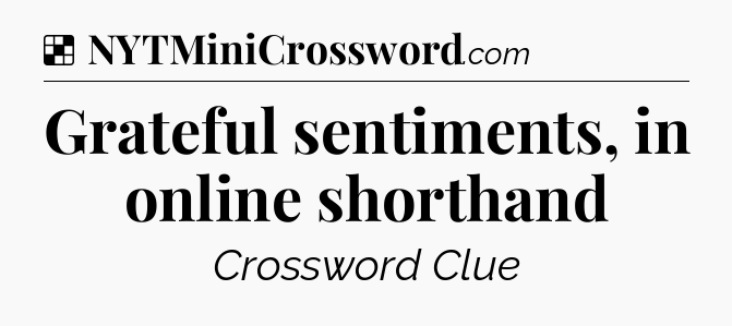 Solution: Grateful sentiments, in online shorthand - NYT Crossword