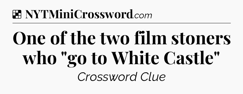 Solution: One of the two film stoners who 