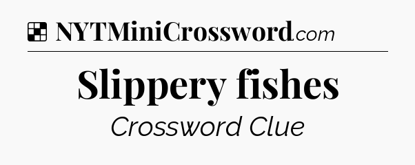 Solution: Slippery fishes - NYT Crossword
