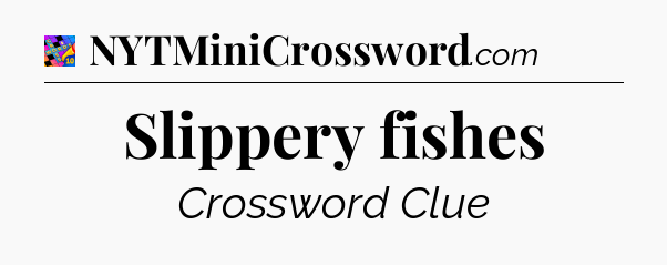 Slippery fishes Crossword Clue
