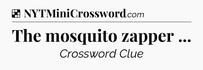 Solution: The mosquito zapper  - NYT Crossword