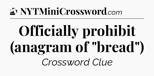 Officially prohibit (anagram of 
