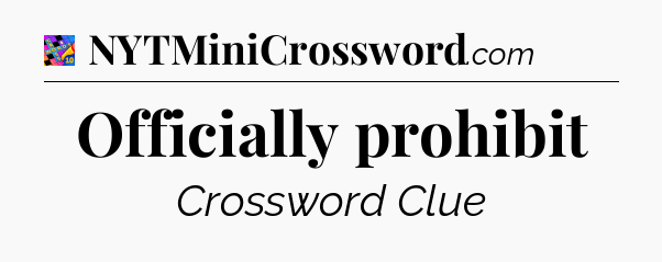 Officially prohibit Crossword Clue