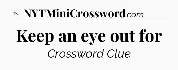 Keep an eye out for - WSJ Crossword