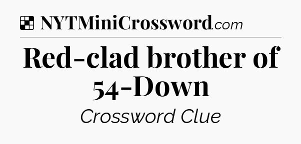 Solution: Red-clad brother of 54-Down - NYT Crossword