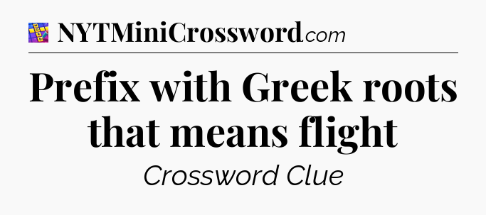 Prefix with Greek roots that means flight Codycross