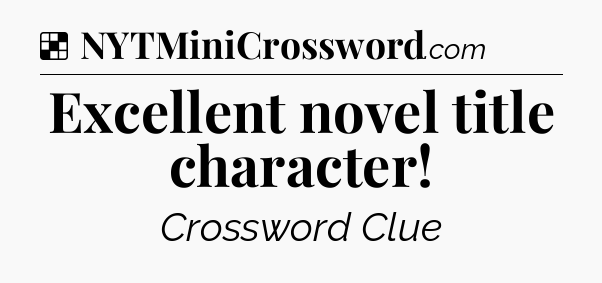 Solution: Excellent novel title character - NYT Crossword