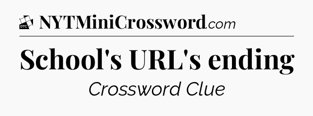 School's URL's ending - Daily Themed Classic Crossword