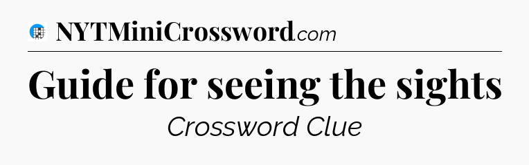 Guide for seeing the sights Crossword Clue