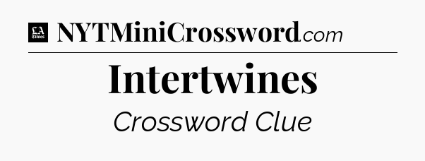 Intertwines - LA Times Crossword