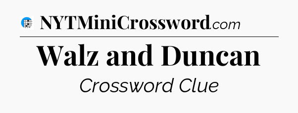 Walz and Duncan Crossword Clue
