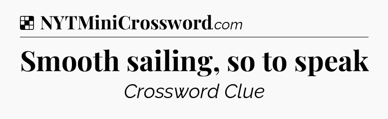 Solution: Smooth sailing, so to speak - NYT Crossword