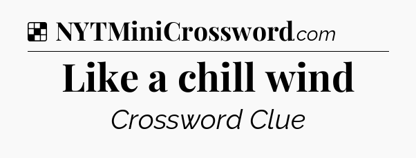 Solution: Like a chill wind - NYT Crossword
