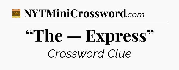 “The — Express” - Eugene Sheffer Crossword
