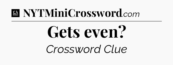 Gets even - LA Times Crossword
