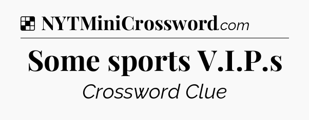 Solution: Some sports V.I.P.s - NYT Crossword