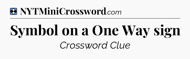 Solution: Symbol on a One Way sign - NYT Mini Crossword