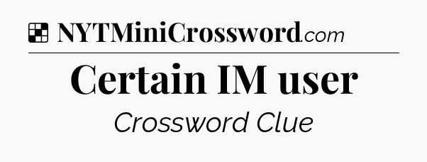 Solution: Certain IM user - NYT Crossword