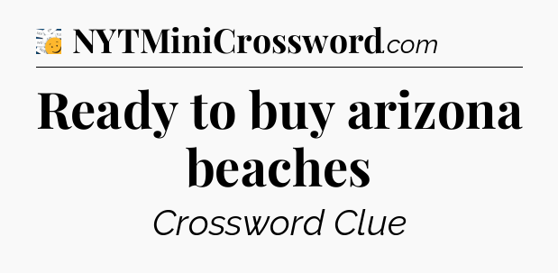 Ready to buy arizona beaches - 7 Little Words