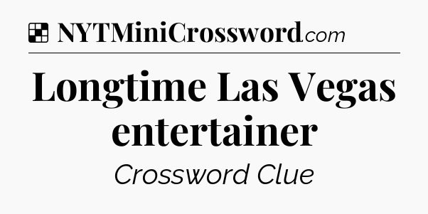 Solution: Longtime Las Vegas entertainer - NYT Crossword