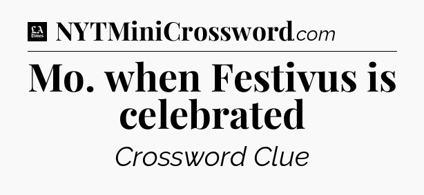Mo. when Festivus is celebrated - LA Times Crossword