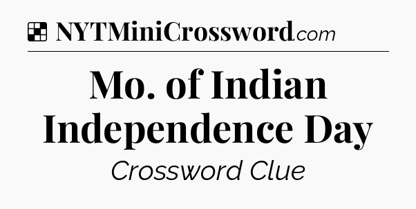 Solution: Mo. of Indian Independence Day - NYT Crossword
