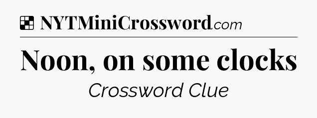 Solution: Noon, on some clocks - NYT Crossword