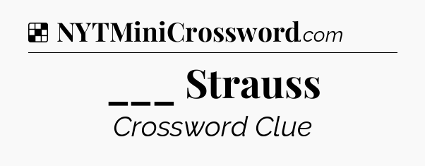 Solution: ___ Strauss - NYT Crossword