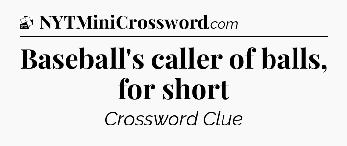 Baseball's caller of balls, for short - Daily Themed Mini Crossword