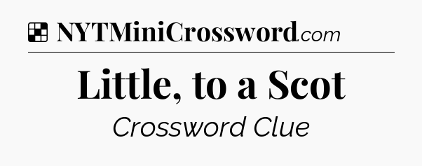 Solution: Little, to a Scot - NYT Crossword