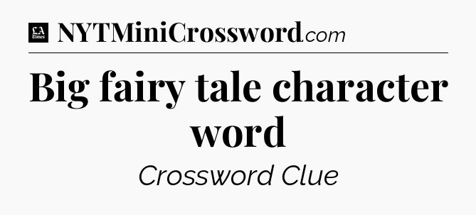 Big fairy tale character word - LA Times Crossword