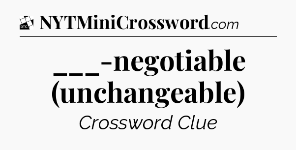 ___-negotiable (unchangeable) - Daily Themed Classic Crossword