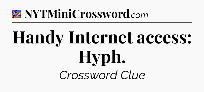 Handy Internet access: Hyph Crossword Clue