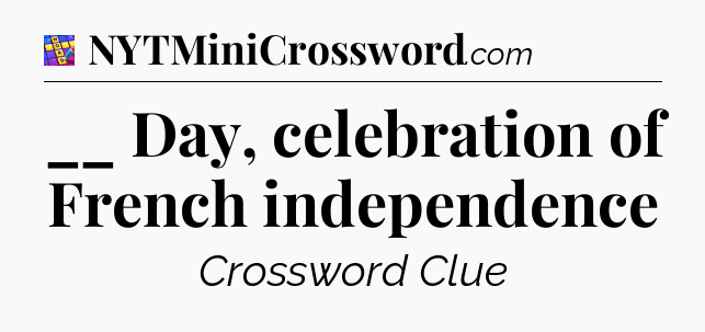 __ Day, celebration of French independence Codycross