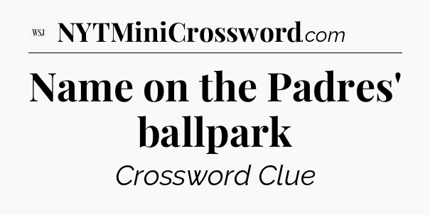 Name on the Padres' ballpark - WSJ Crossword