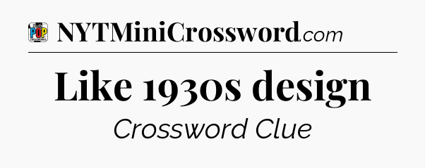 Like 1930s design Crossword Clue