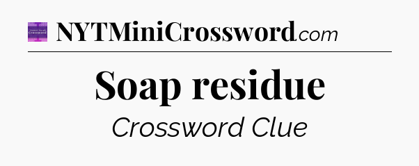Soap residue - Thomas Joseph Crossword