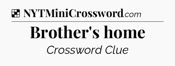 Solution: Brother's home - NYT Crossword