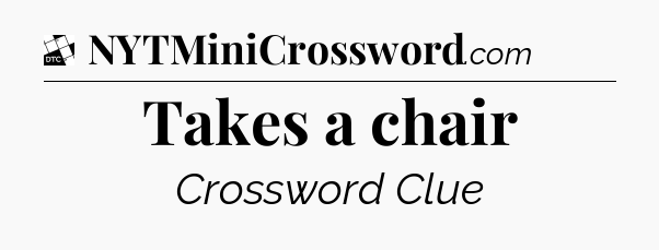 Takes a chair - Daily Themed Classic Crossword