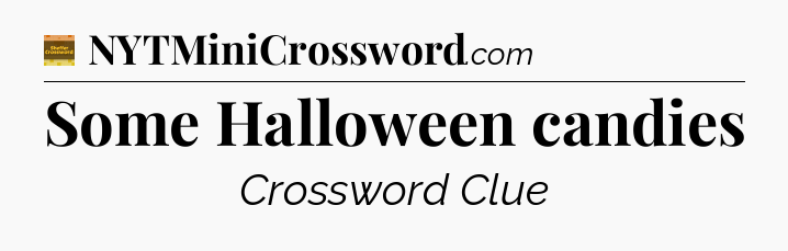 Some Halloween candies - Eugene Sheffer Crossword