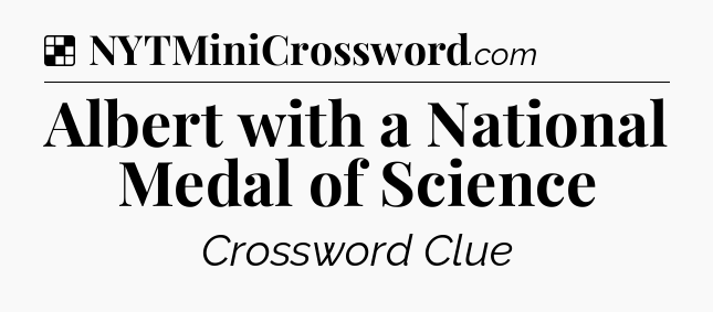 Solution: Albert with a National Medal of Science - NYT Crossword