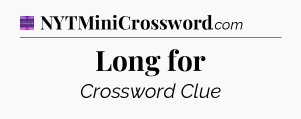 Long for - Thomas Joseph Crossword