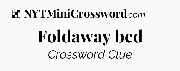Solution: Foldaway bed - NYT Crossword