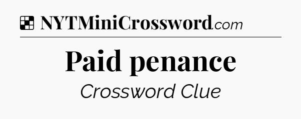 Solution: Paid penance - NYT Crossword