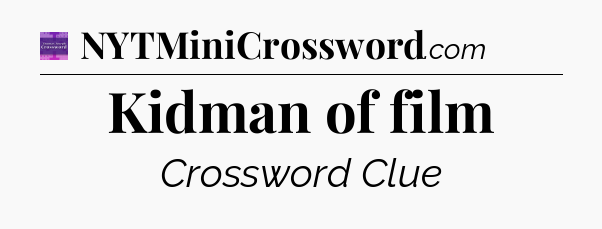 Kidman of film - Thomas Joseph Crossword