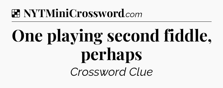 Solution: One playing second fiddle, perhaps - NYT Crossword